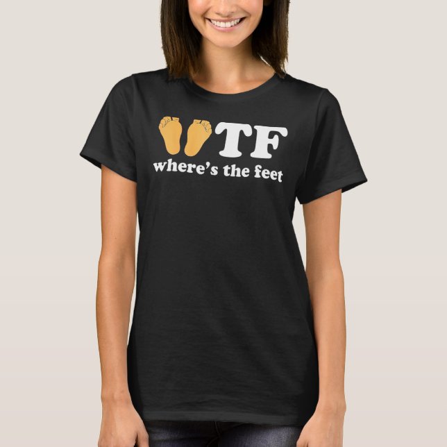 WTF Where's The Feet Funny Saying Tee (Front)