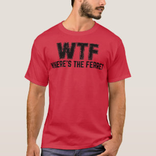 WTF Wheres The Ferret  (2)  T-Shirt