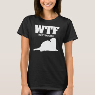 WTF Where's The Ferret Animal 2 T-Shirt