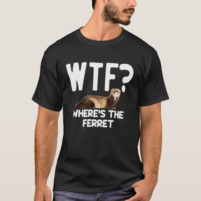 WTF Wheres The Ferret  Mustelid Furry Animal Lover T-Shirt (Front)