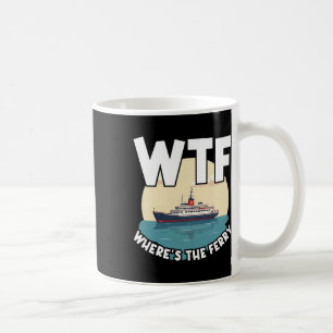Wtf Where's The Ferry Funny Summer Island Travel S Coffee Mug
