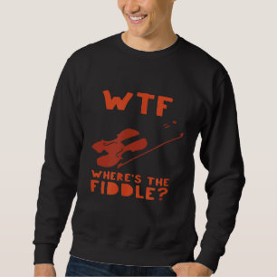 Wtf Wheres The Fiddle Violin Music 1 Sweatshirt