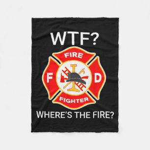 Wtf Wheres The Fire Funny Firefighter Sayings  Fleece Blanket