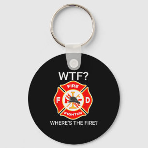 Wtf Wheres The Fire Funny Firefighter Sayings Key Ring