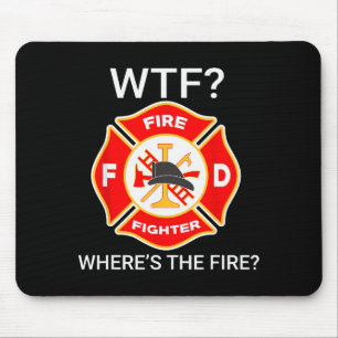 Wtf Wheres The Fire Funny Firefighter Sayings Mouse Pad