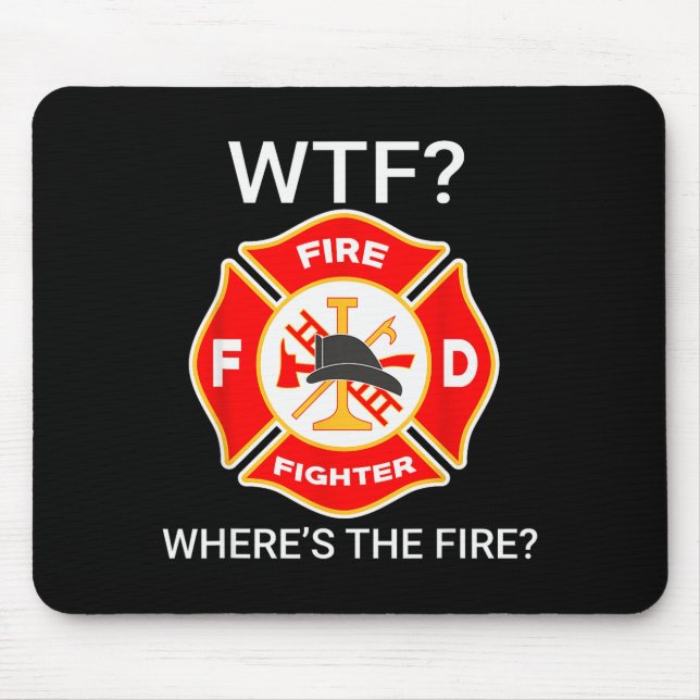 Wtf Wheres The Fire Funny Firefighter Sayings  Mouse Pad (Front)