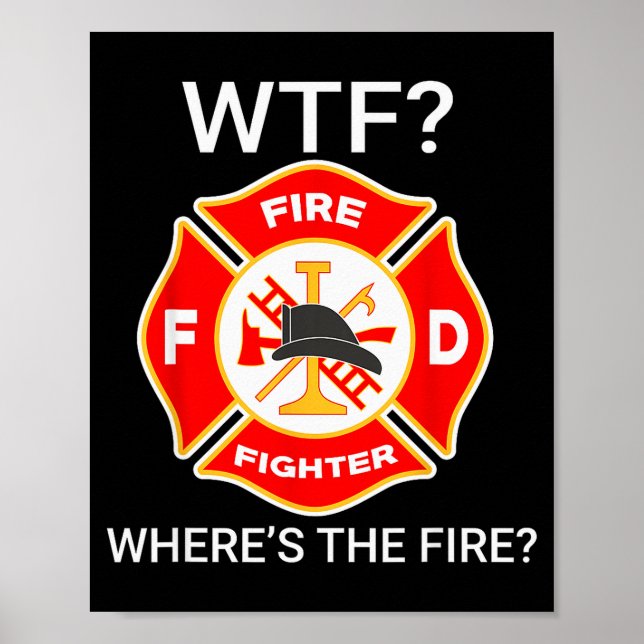Wtf Wheres The Fire Funny Firefighter Sayings  Poster (Front)