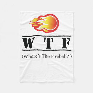 WTF - Where's the Fireball? Fleece Blanket