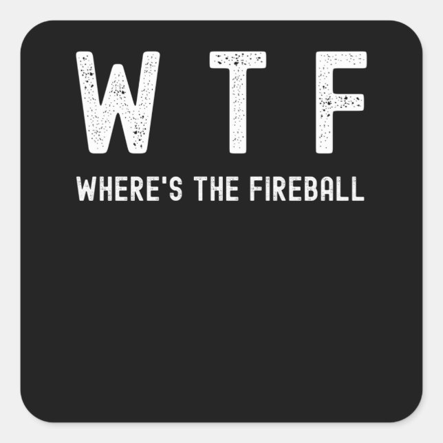 WTF - Where's The Fireball Square Sticker (Front)