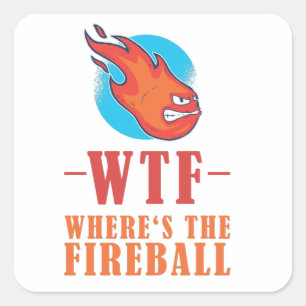 WTF - Where's The Fireball Square Sticker