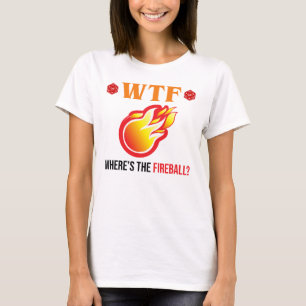 WTF - Where's The Fireball? T-Shirt
