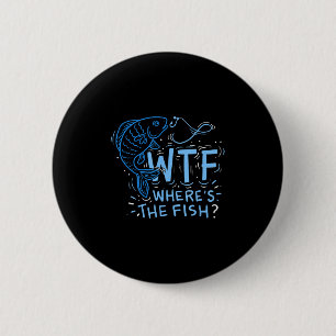 Wtf Wheres The Fish , Anglers, Fisherman, Hook, La 6 Cm Round Badge