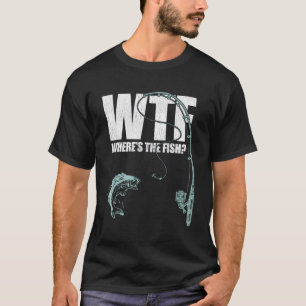 Wtf Where'S The Fish Fishing T-Shirt