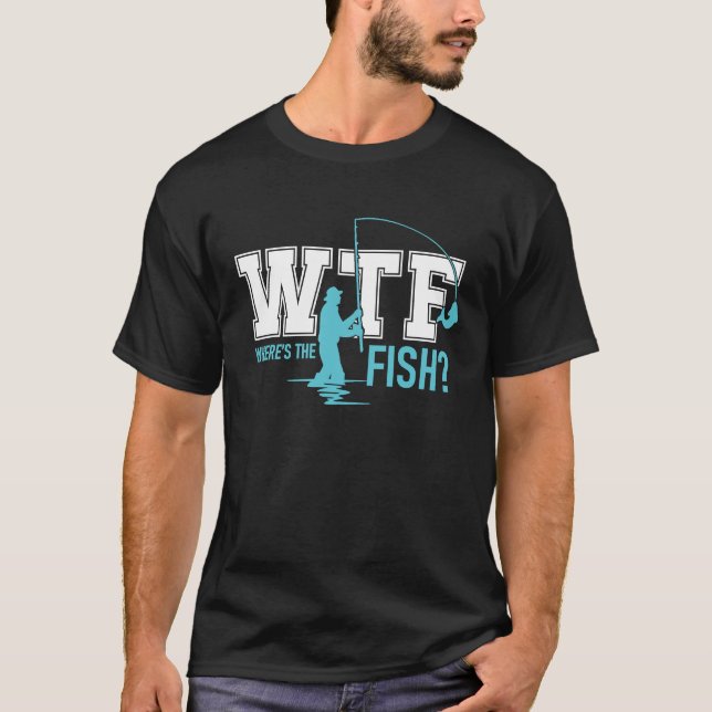WTF Wheres the Fish Funny Fisherman Fishing Fish T-Shirt (Front)