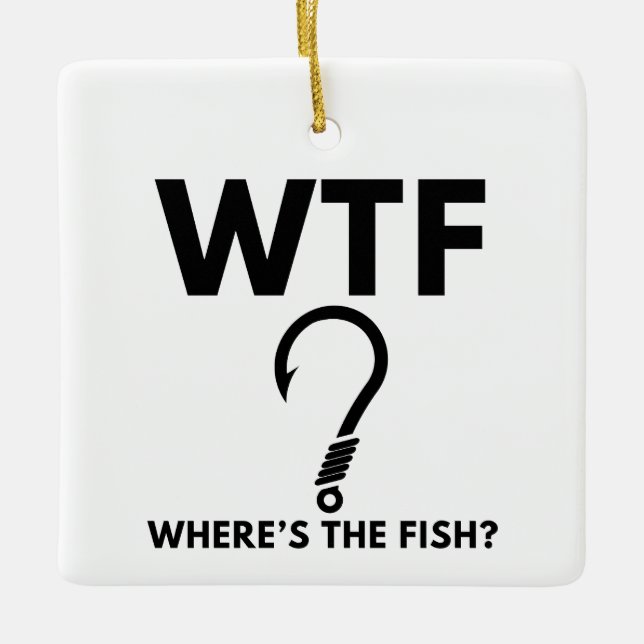WTF Where's The Fish Funny Fishing Ceramic Ornament (Front)