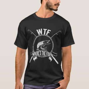 WTF Where's The Fish Funny Fishing for Fisher Dad T-Shirt