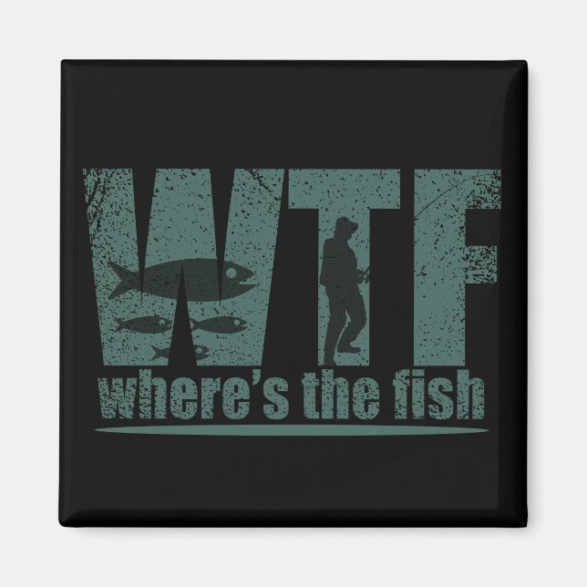 WTF where's the fish funny fishing Magnet (Front)