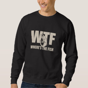 WTF Where's The Fish Funny Fishing Sweatshirt