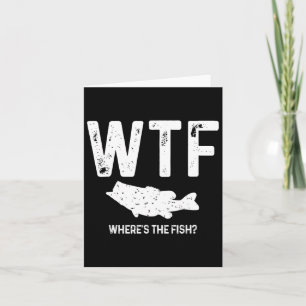 Wtf Where's The Fish Largemouth B Funny Fishing Gi Card
