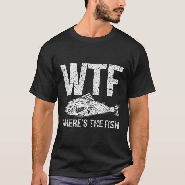 Wtf Wheres The Fish  T-Shirt (Front)