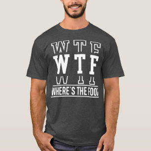 WTF Wheres The Food 1 T-Shirt