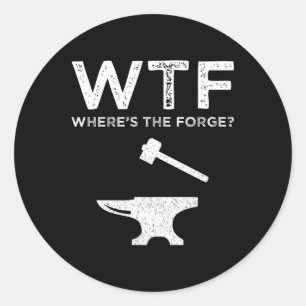 WTF - Where's The Forge? Funny Blacksmithing Classic Round Sticker