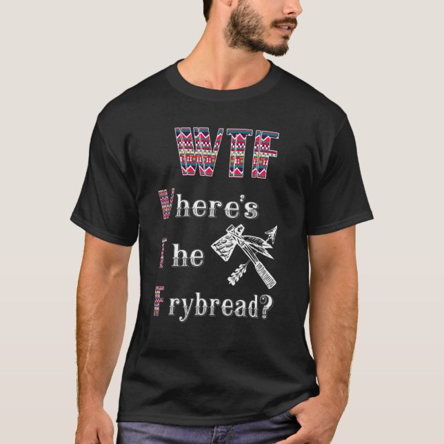 WTF Where's The Frybread Native American 2 T-Shirt (Front)