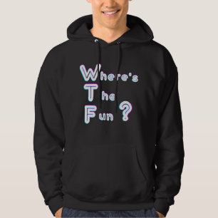 WTF- where's the fun Hoodie