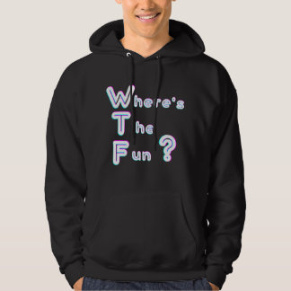 WTF- where's the fun Hoodie