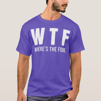 WTF Whereshe Food gift T-Shirt