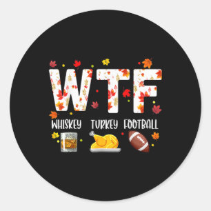 Wtf Whiskey Turkey Footll Shirt Funny Thanksgiving Classic Round Sticker