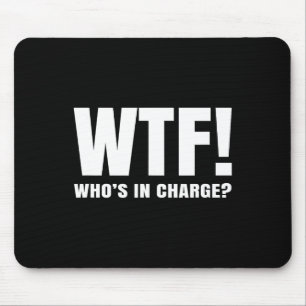Wtf Who’s In Charge Mouse Pad