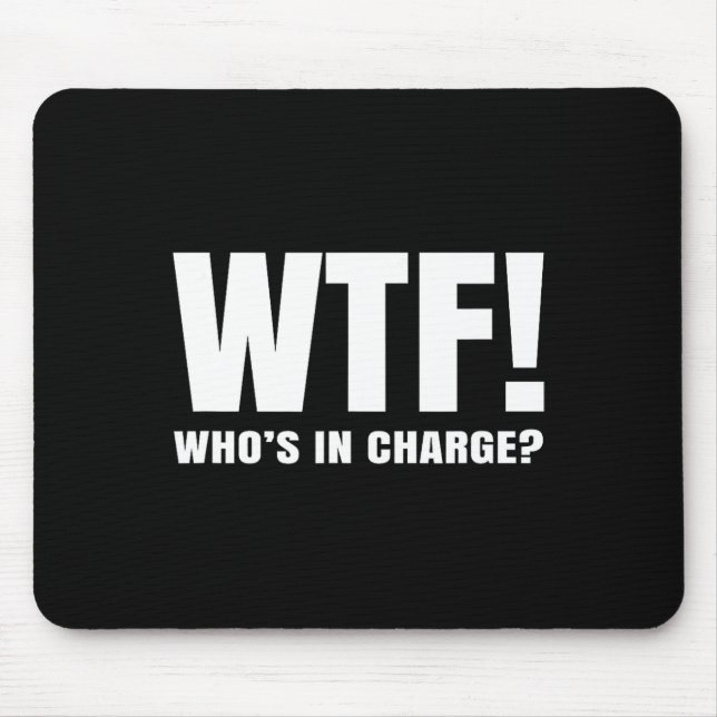 Wtf Who’s In Charge  Mouse Pad (Front)