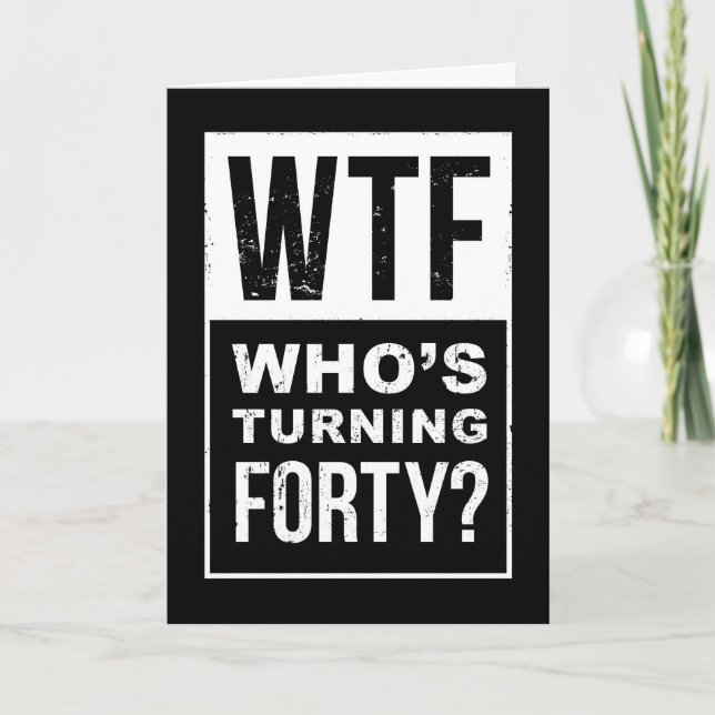 WTF, Who’s Turning 40, Funny 40th Birthday Card (Front)