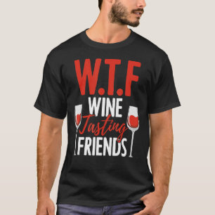 Wtf Wine Tasting Friends Drinking Cocktail T-Shirt