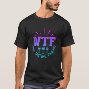 WTF Wine Tasting Friends Drinking Funny saying quo T-Shirt