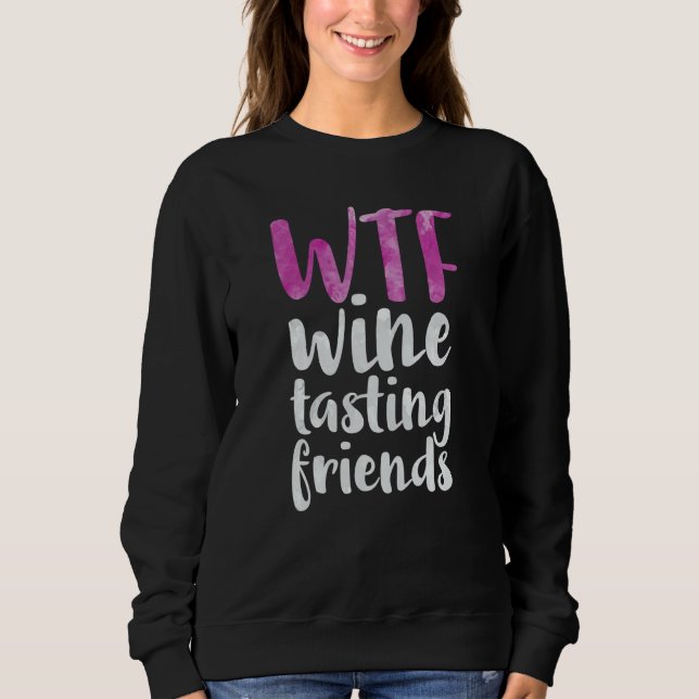 WTF Wine Tasting Friends Drinking Sweatshirt (Front)