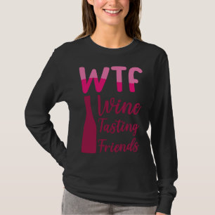 Wtf Wine Tasting Friends Party Drinking T-Shirt