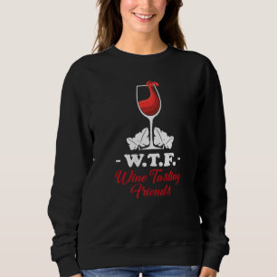 Wtf Wine Tasting Friends  Wine Drinking  1 Sweatshirt