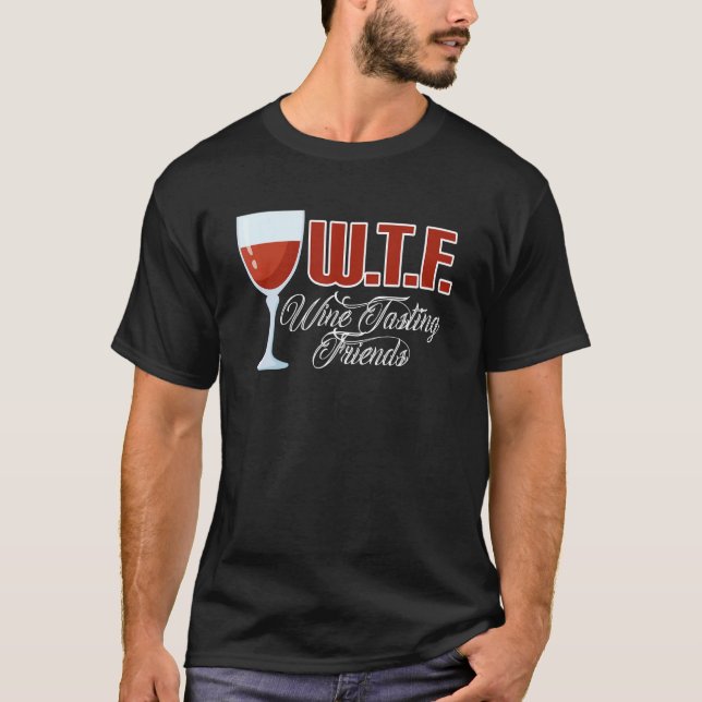 Wtf Wine Tasting Friends  Wine Drinking 2 T-Shirt (Front)