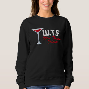 Wtf Wine Tasting Friends    Wine Drinking Sweatshirt