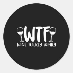 WTF Wine Turkey Family 1 Classic Round Sticker