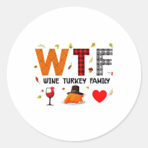 Wtf Wine Turkey Family Buffalo Paid Thanksgiving D Classic Round Sticker