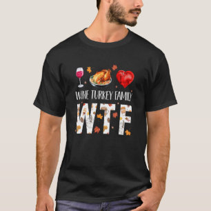 WTF Wine Turkey Family Costume Funny Thanksgiving T-Shirt