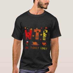 WTF Wine Turkey Family Fall Autumn Funny T-Shirt