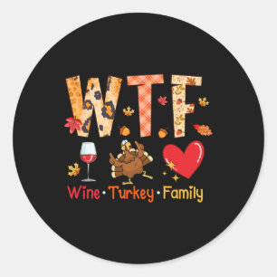 Wtf Wine Turkey Family Fall Autumn Funny Thanksgiv Classic Round Sticker