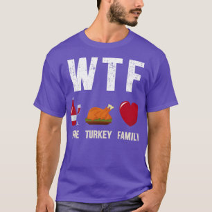 WTF wine turkey family for thanksgiving dinner fea T-Shirt