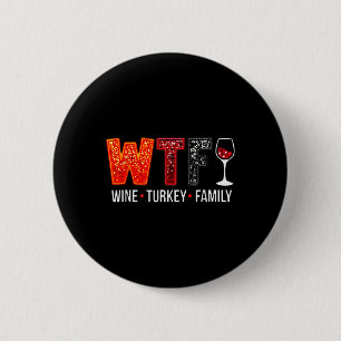 Wtf Wine Turkey Family Funny Thanksgiving 1 6 Cm Round Badge