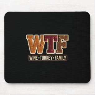 Wtf Wine Turkey Family Funny Thanksgiving 1 Mouse Pad