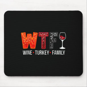 Wtf Wine Turkey Family Funny Thanksgiving 1 Mouse Pad
